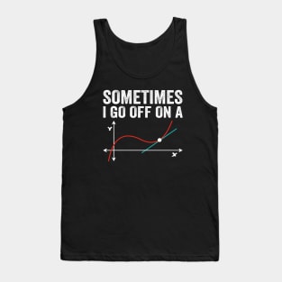 Math Teacher - Sometimes I go off on a tangent Tank Top